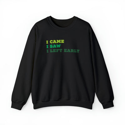 I Came I Saw I Left Early Crewneck Sweatshirt