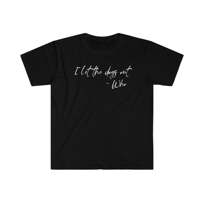 I Let The Dogs Out Unisex T-Shirt