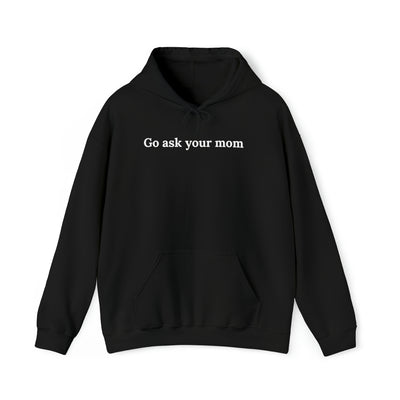 Go Ask Your Mom Unisex Hoodie