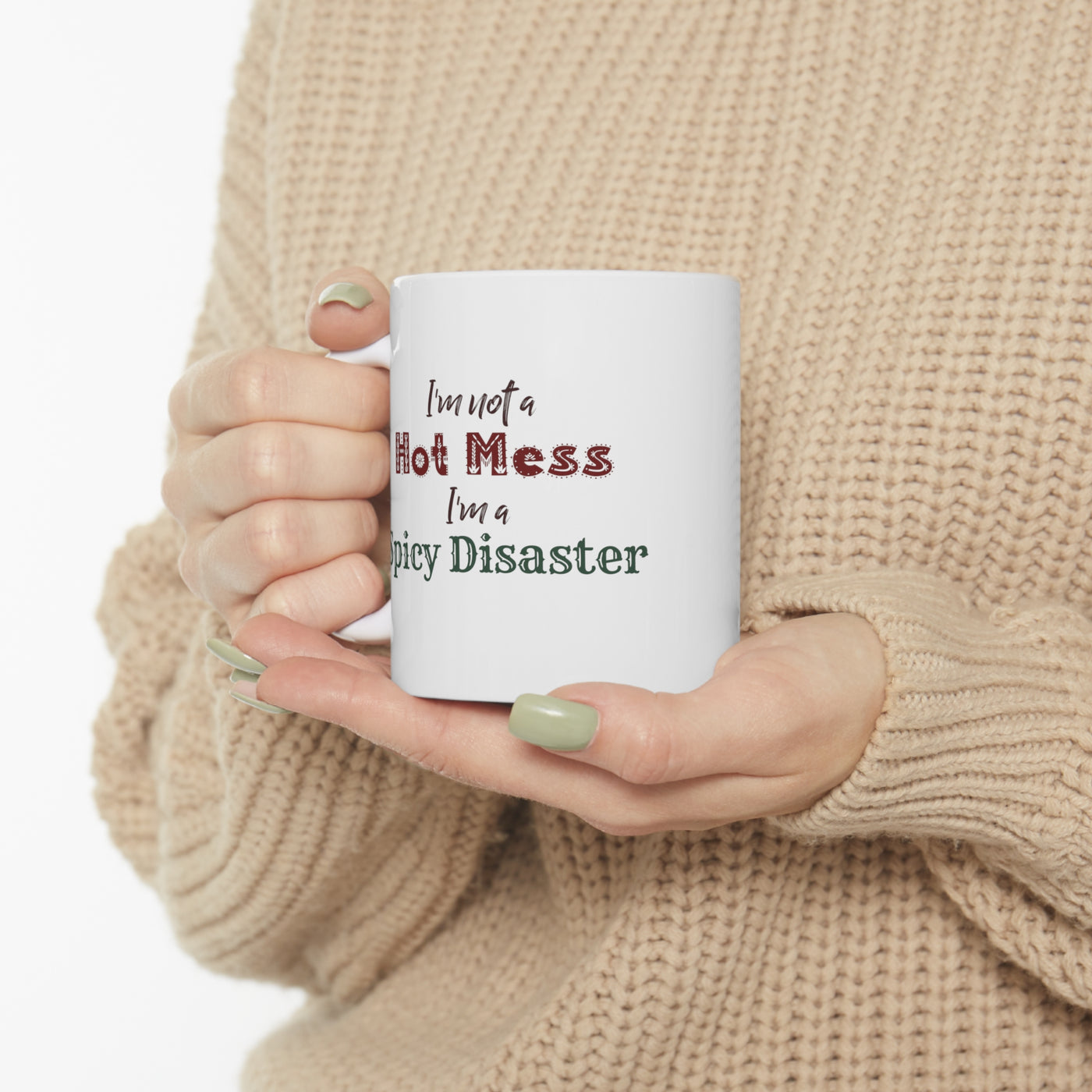 I'm Not A Hot Mess I'm A Spicy Disaster 11oz Ceramic Mug