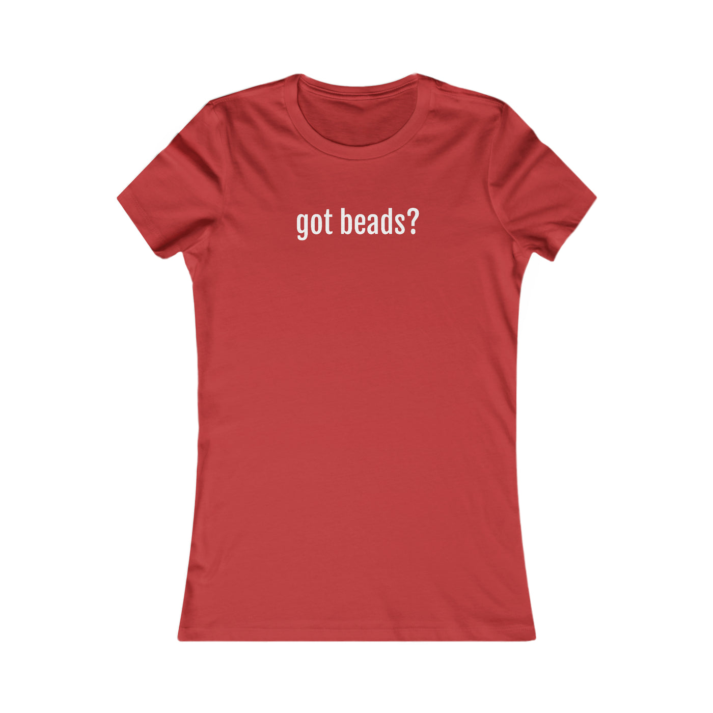 Got Beads? Women's Favorite Tee