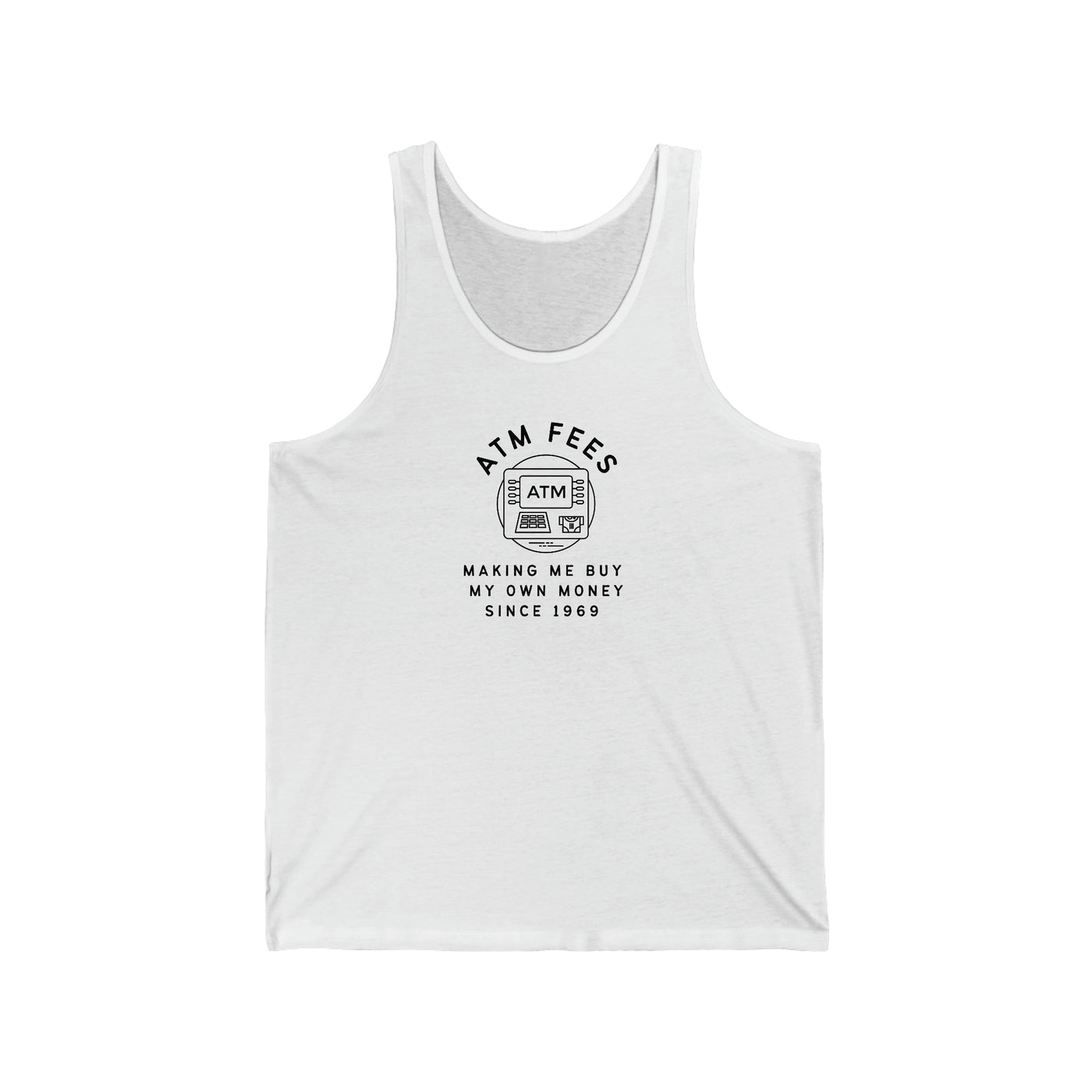 ATM Fees Making Me Buy My Own Money Since 1969 Unisex Tank Top