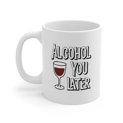 Alcohol You Later Mug