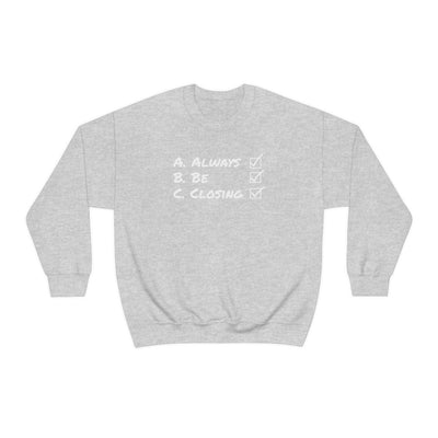 Always Be Closing Crewneck Sweatshirt