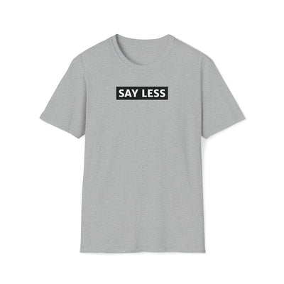 Say Less Unisex T-Shirt