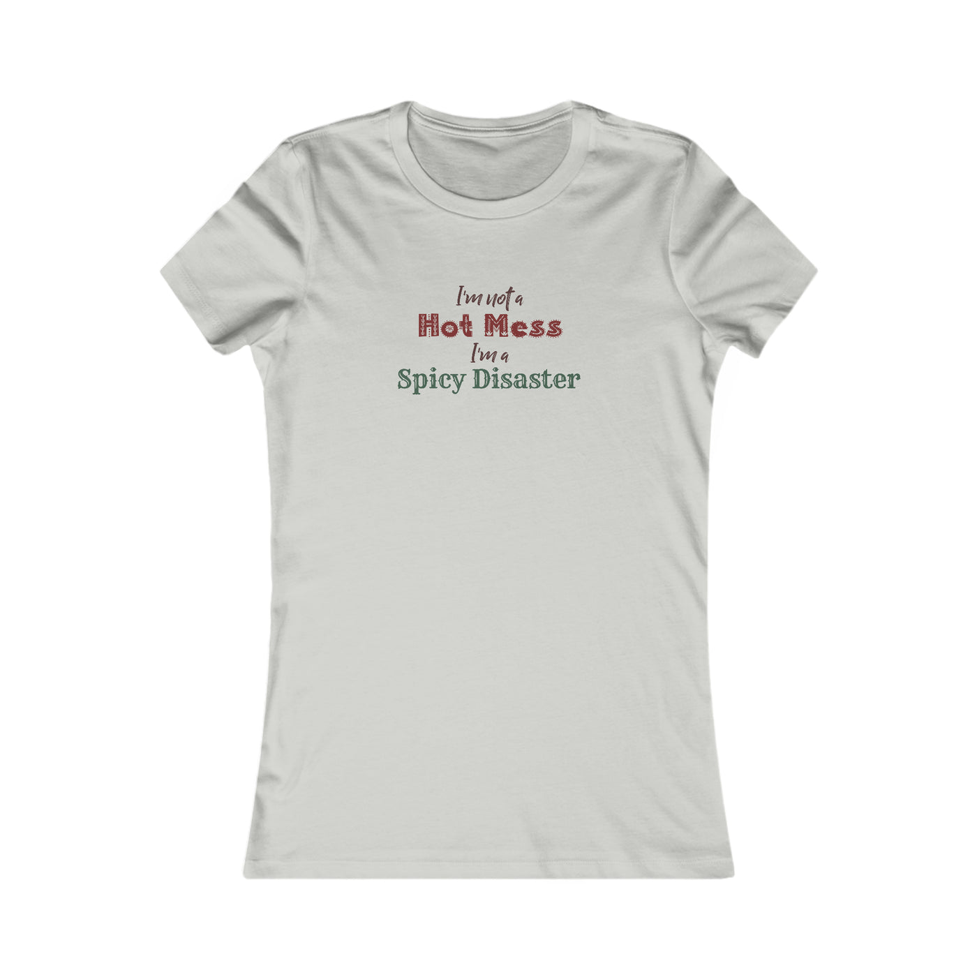 I'm Not A Hot Mess I'm A Spicy Disaster Women's Favorite Tee