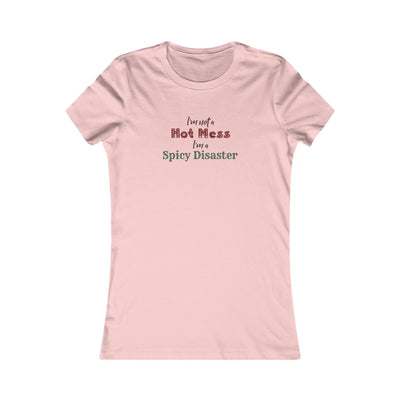 I'm Not A Hot Mess I'm A Spicy Disaster Women's Favorite Tee