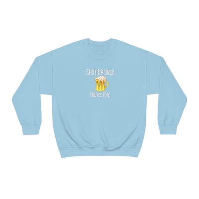 Shut Up Liver Beer Crewneck Sweatshirt