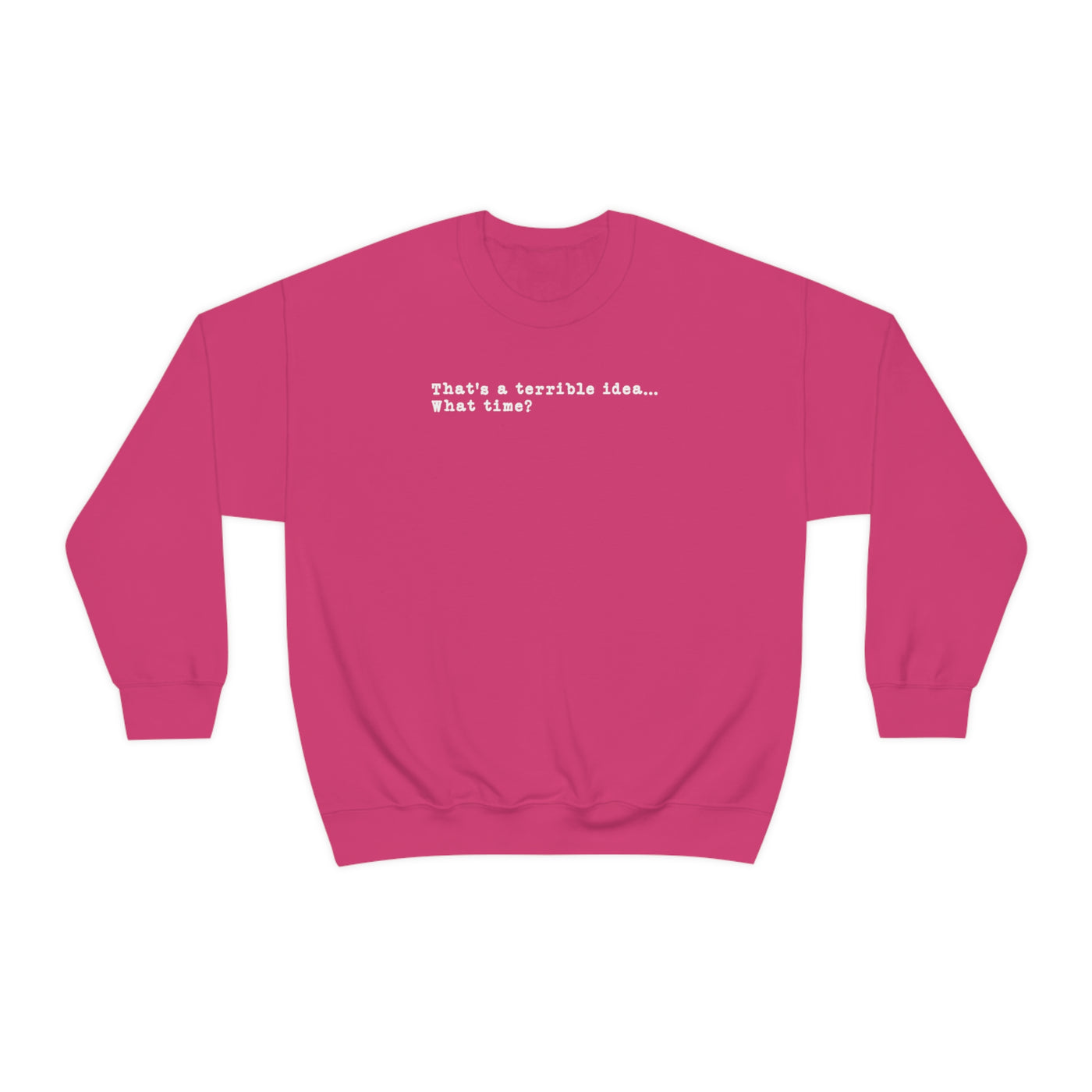 That's A Terrible Idea Crewneck Sweatshirt