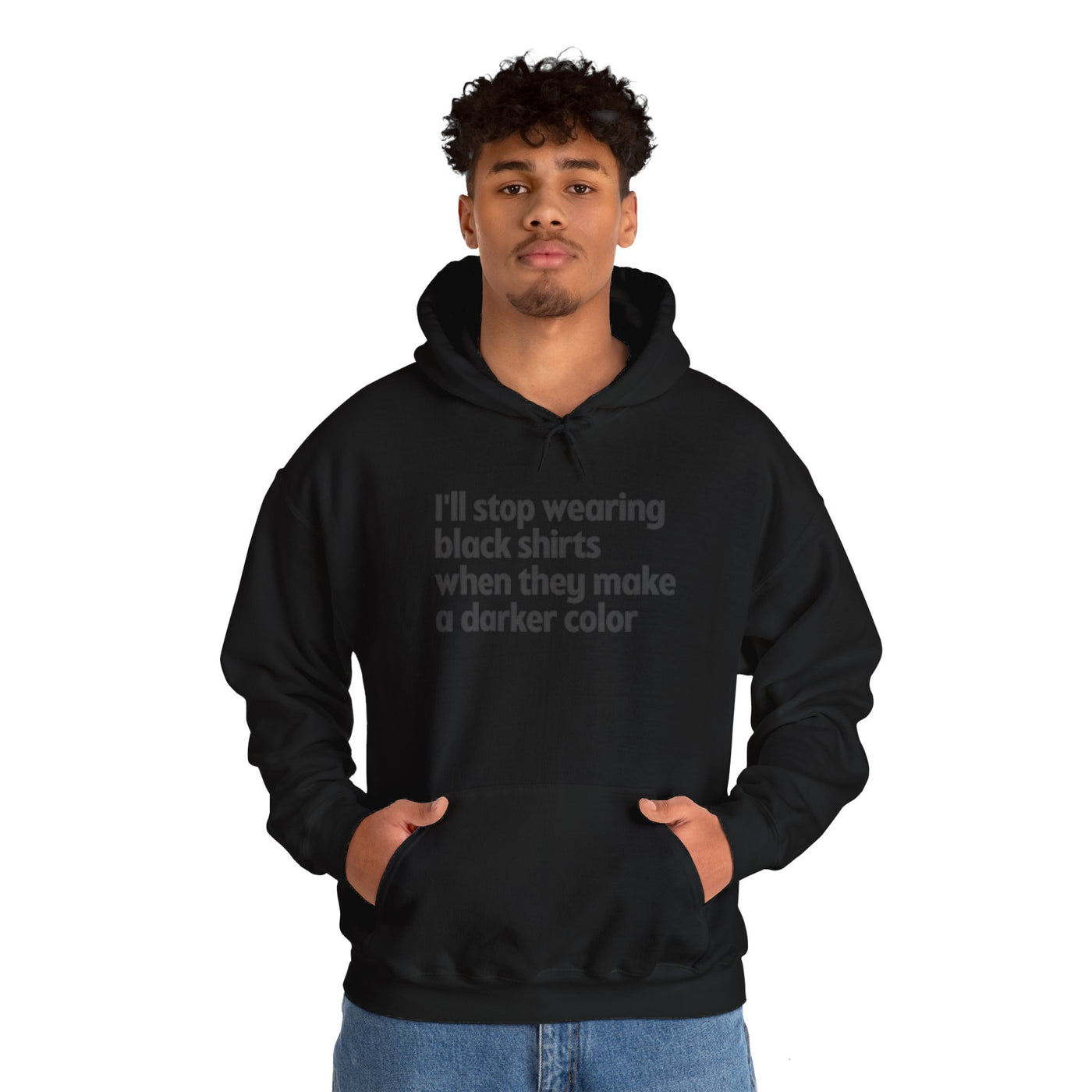 I'll Stop Wearing Black Shirts When They Make A Darker Color Unisex Hoodie