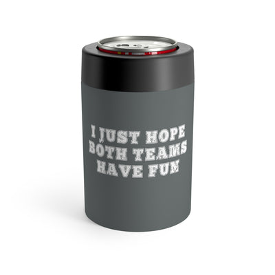I Just Hope Both Teams Have Fun Stainless Steel Can Holder