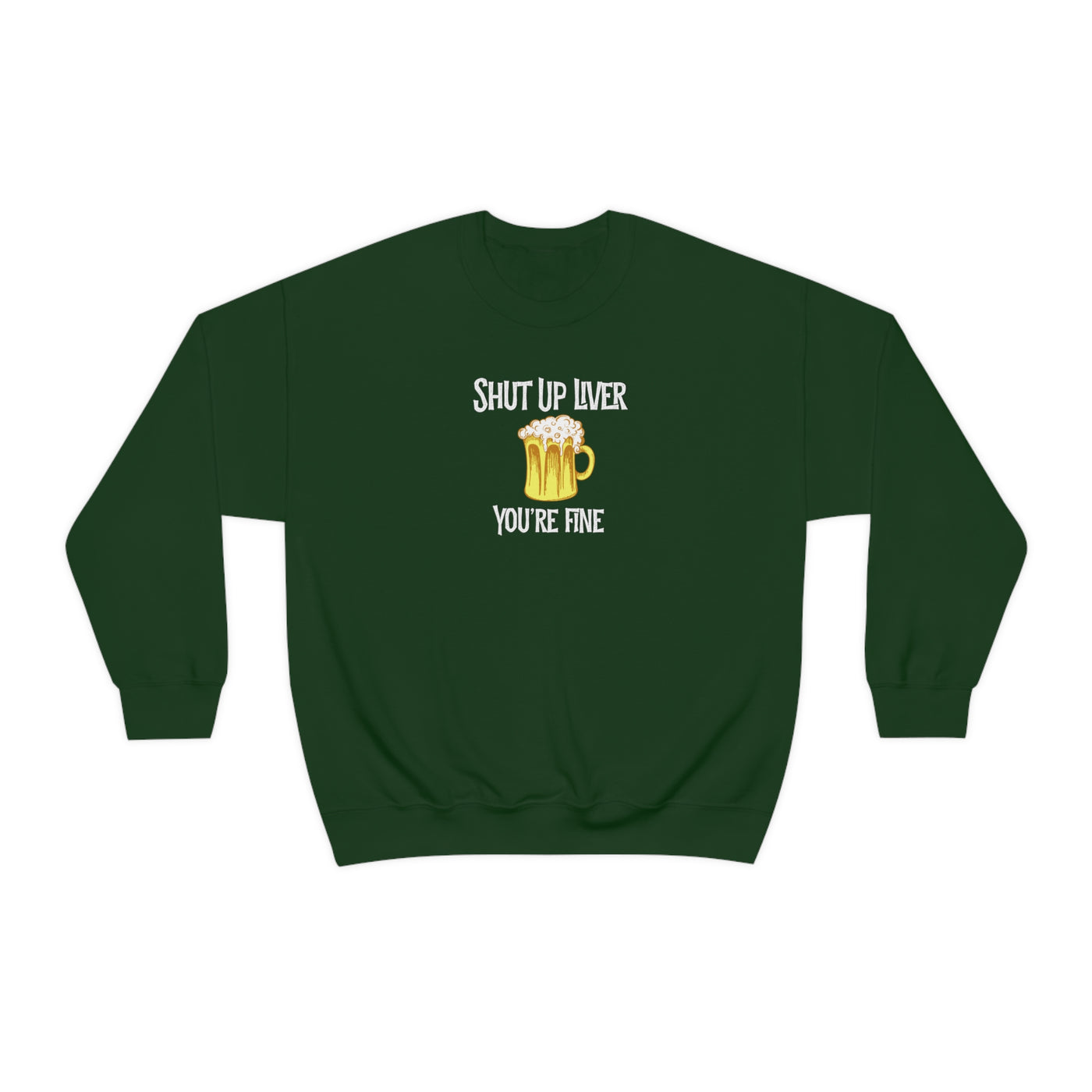 Shut Up Liver Beer Crewneck Sweatshirt