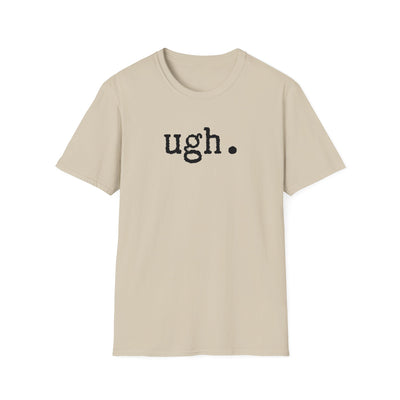 Ugh. Unisex T-Shirt