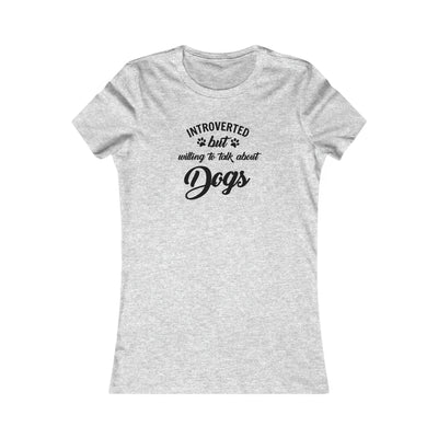 Introverted But Willing To Talk About Dogs Women's Favorite Tee