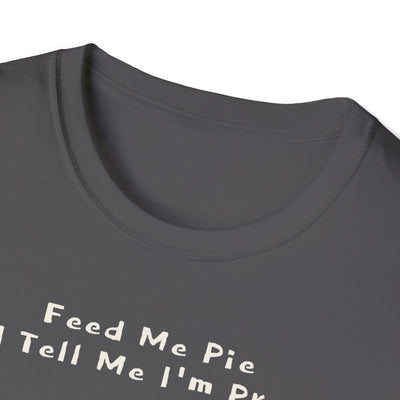 Feed Me Pie And Tell Me I'm Pretty Unisex T-Shirt