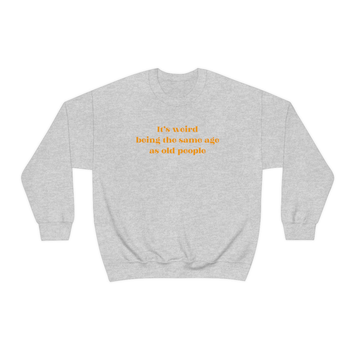 It's Weird Being The Same Age As Old People Crewneck Sweatshirt