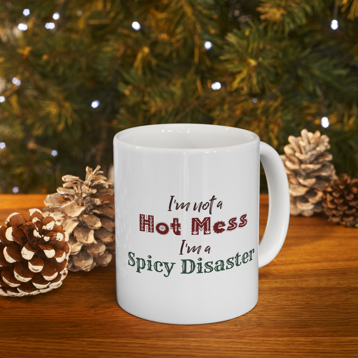 I'm Not A Hot Mess I'm A Spicy Disaster 11oz Ceramic Mug