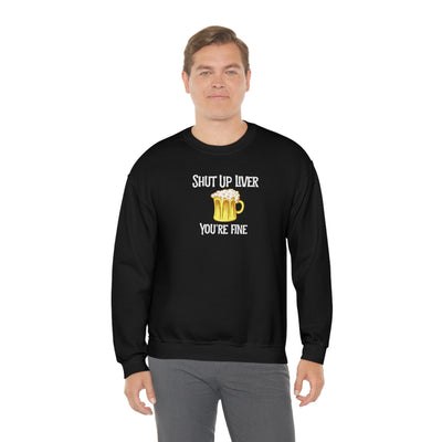 Shut Up Liver Beer Crewneck Sweatshirt