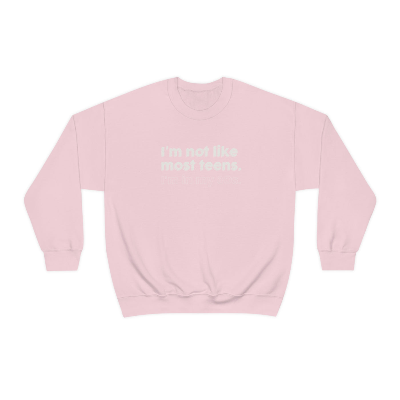 I'm Not Like Most Teens I'm In My 30s Crewneck Sweatshirt