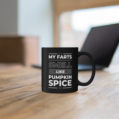 My Farts Smell Like Pumpkin Spice 11oz Ceramic Mug