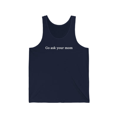 Go Ask Your Mom Unisex Tank Top