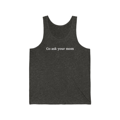 Go Ask Your Mom Unisex Tank Top