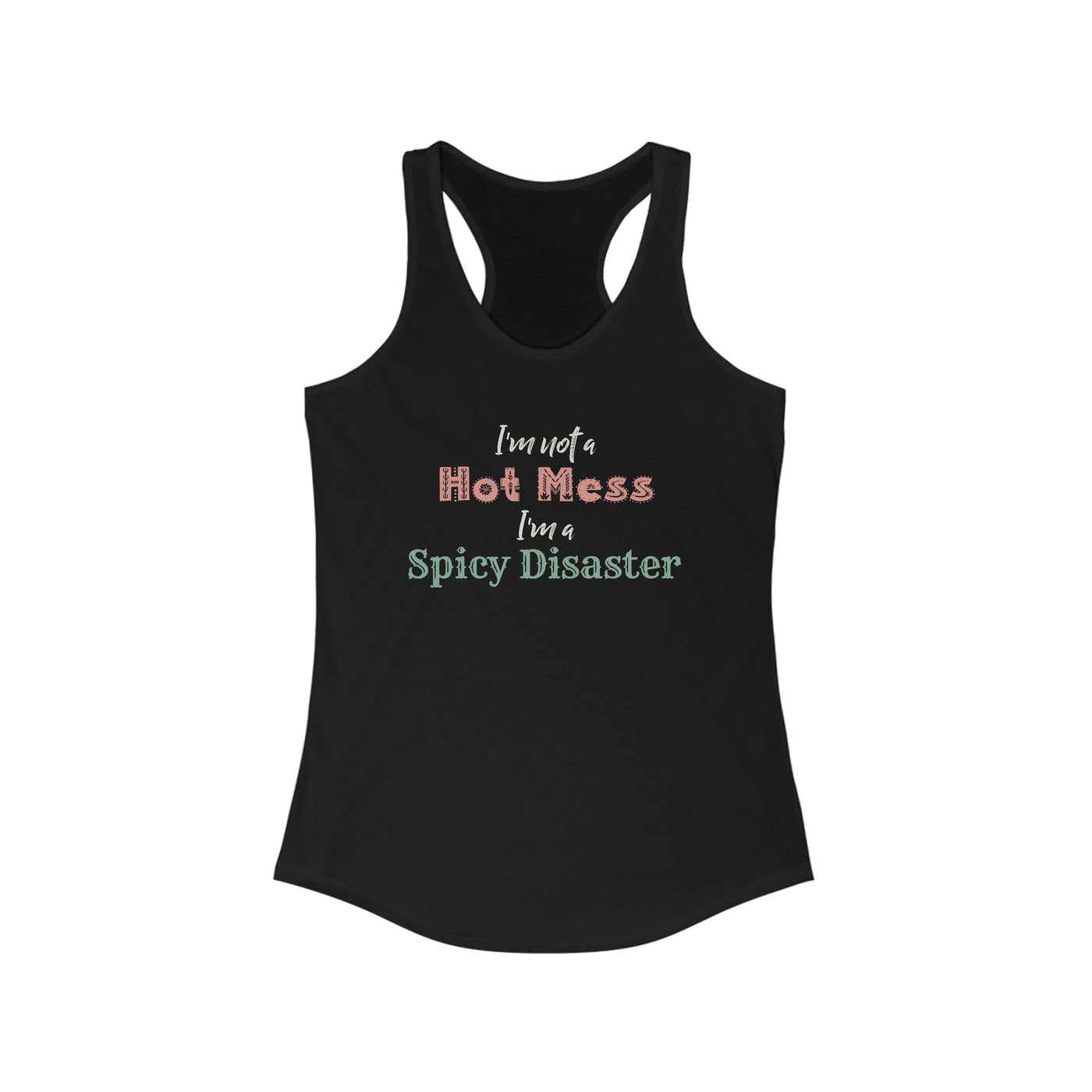 I'm Not A Hot Mess I'm A Spicy Disaster Women's Racerback Tank