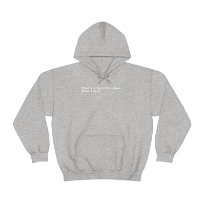 That's A Terrible Idea Unisex Hoodie