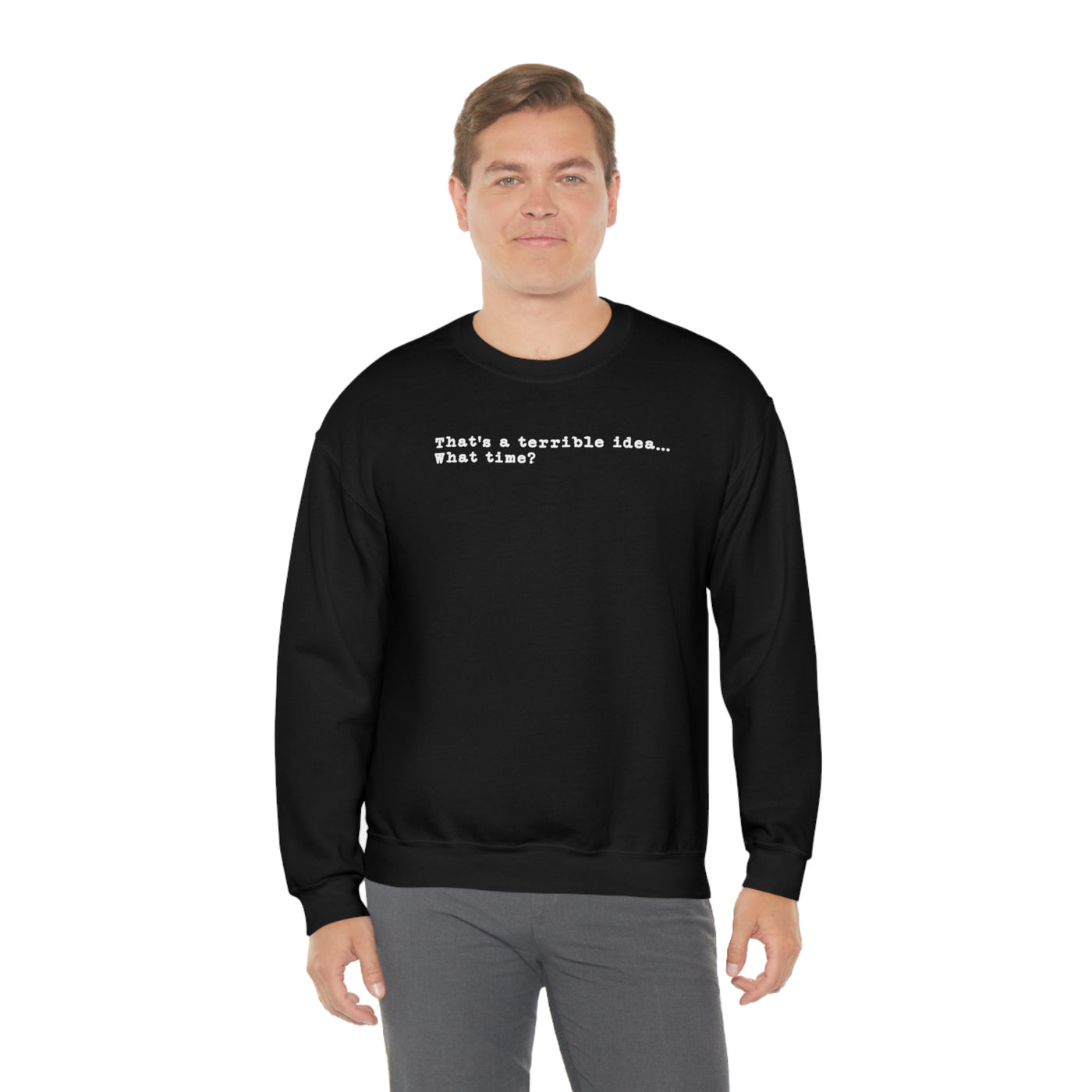 That's A Terrible Idea Crewneck Sweatshirt