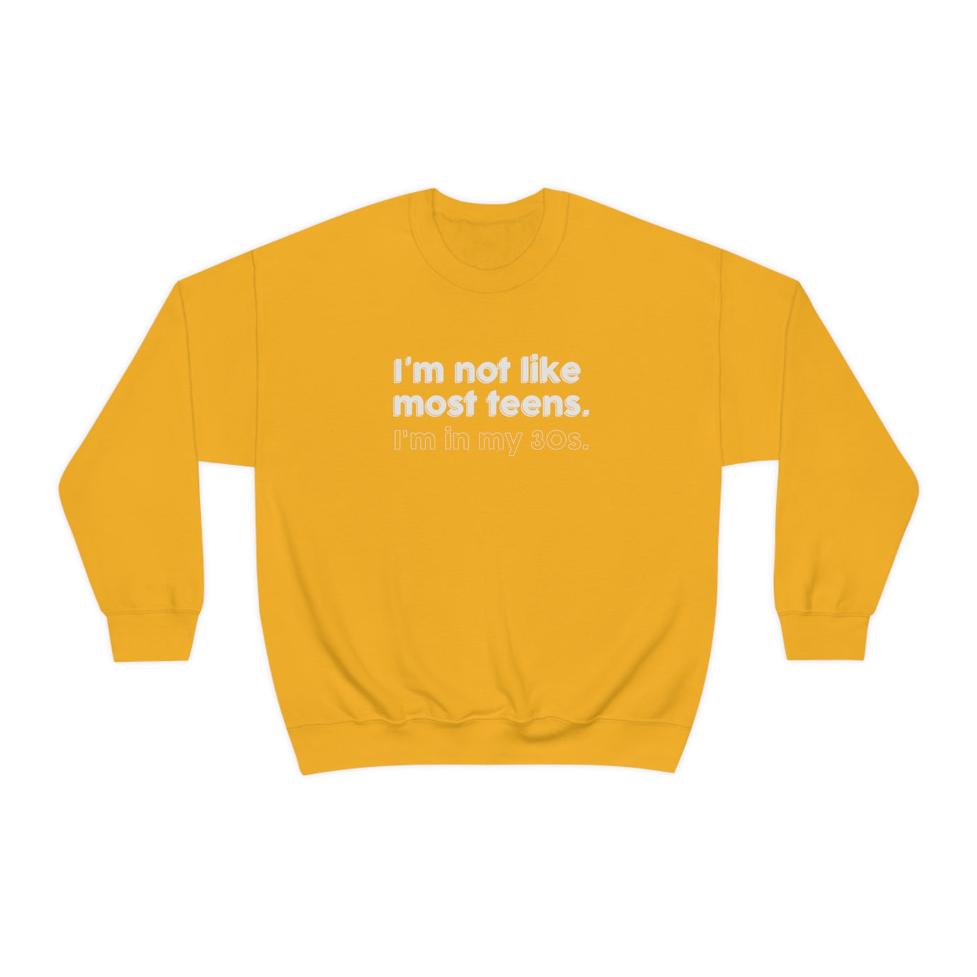 I'm Not Like Most Teens I'm In My 30s Crewneck Sweatshirt