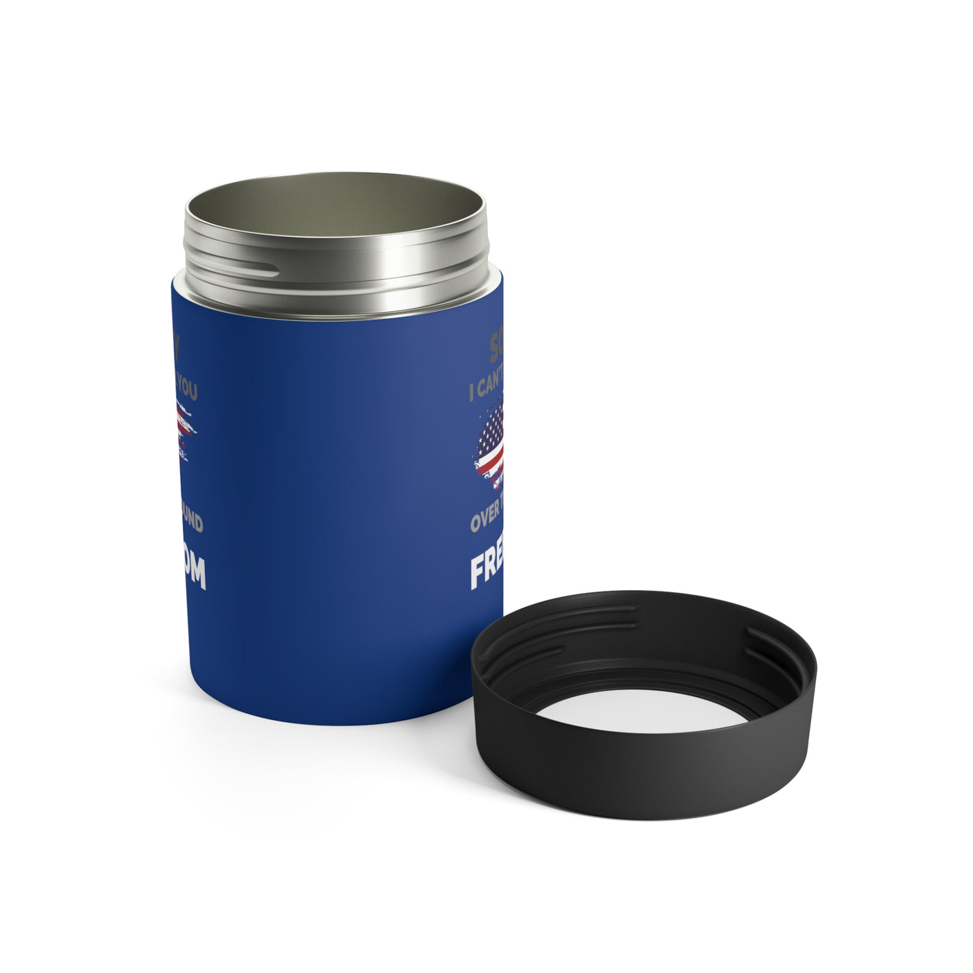 Sorry I Can't Hear You Over The Sound Of Freedom Stainless Steel Can Holder