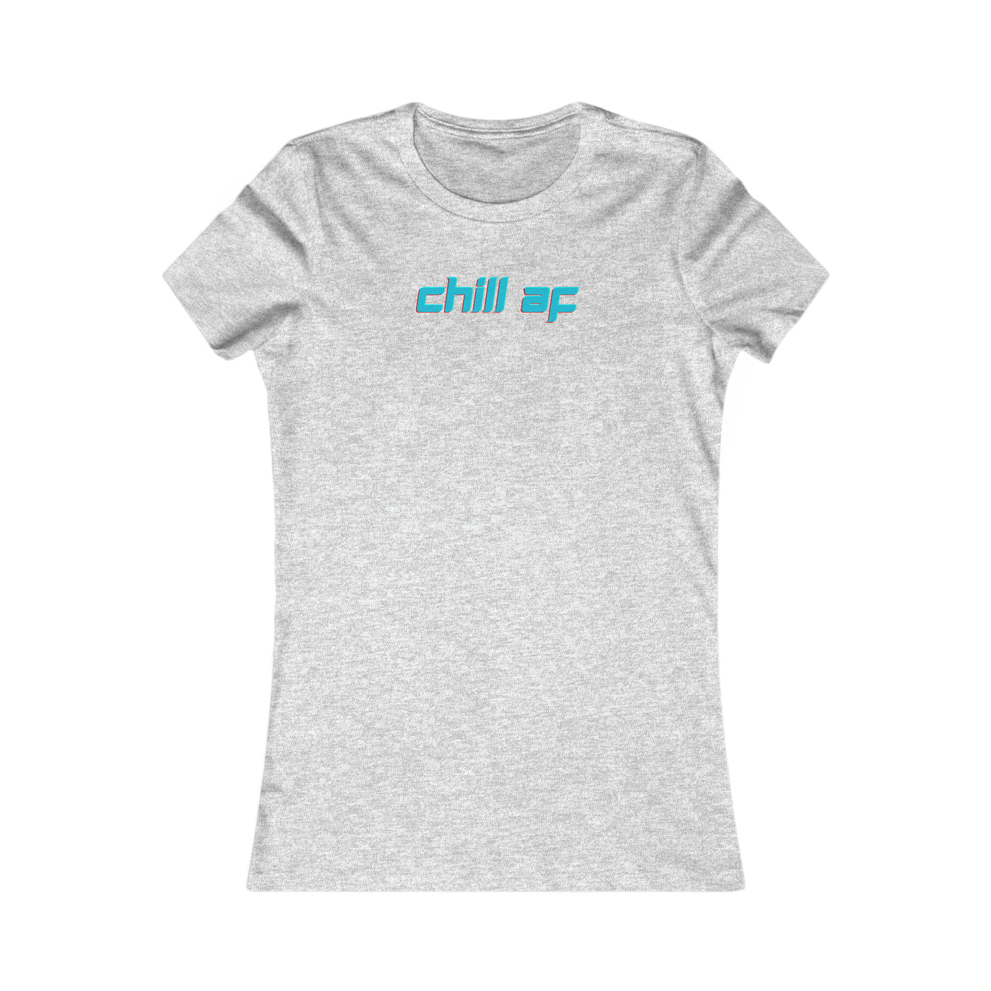 Chill AF Women's Favorite Tee