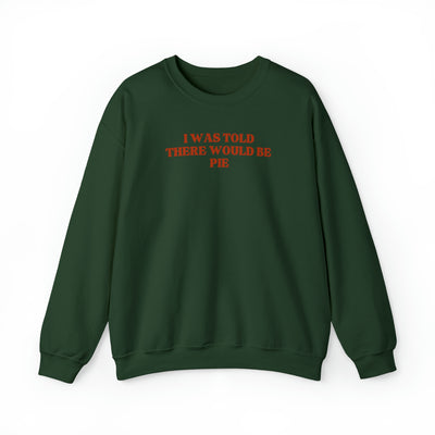 I Was Told There Would Be Pie Crewneck Sweatshirt