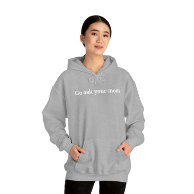 Go Ask Your Mom Unisex Hoodie