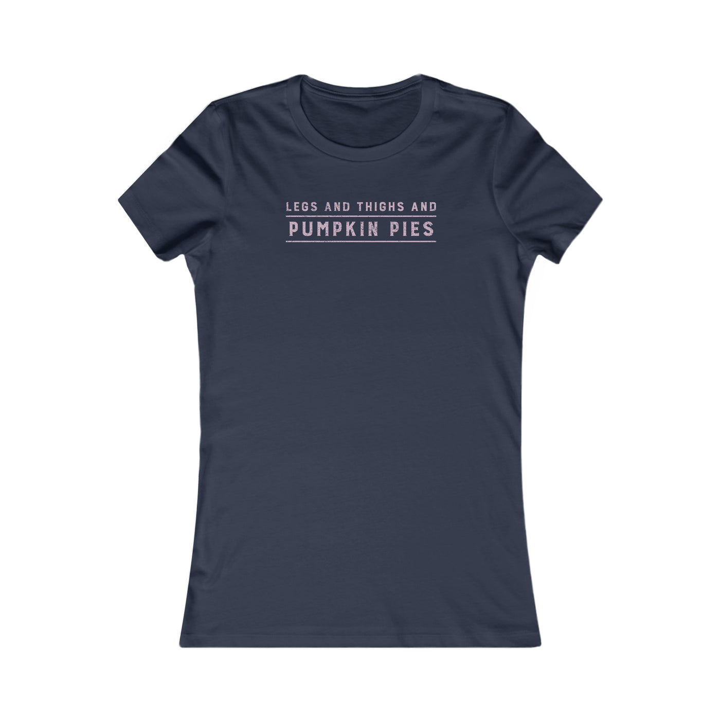 Legs And Thighs And Pumpkin Pies Women's Favorite Tee