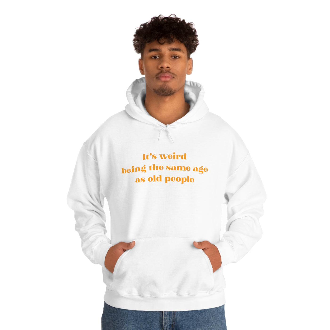 It's Weird Being The Same Age As Old People Unisex Hoodie