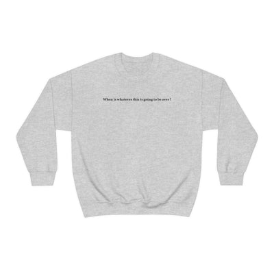 When Does It End Crewneck Sweatshirt