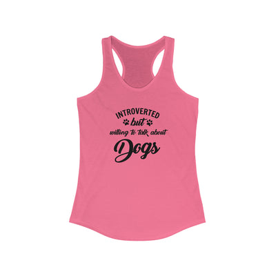 Introverted But Willing To Talk About Dogs Women's Racerback Tank