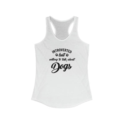 Introverted But Willing To Talk About Dogs Women's Racerback Tank