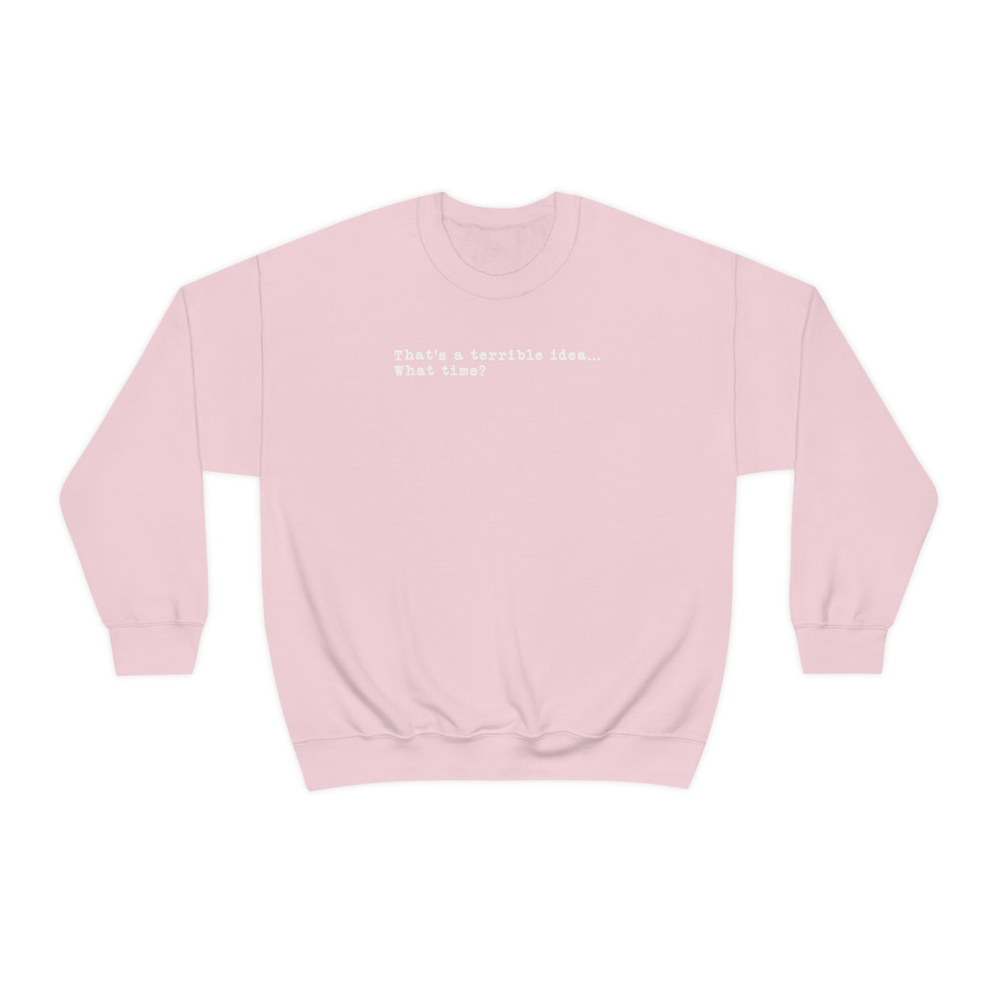 That's A Terrible Idea Crewneck Sweatshirt