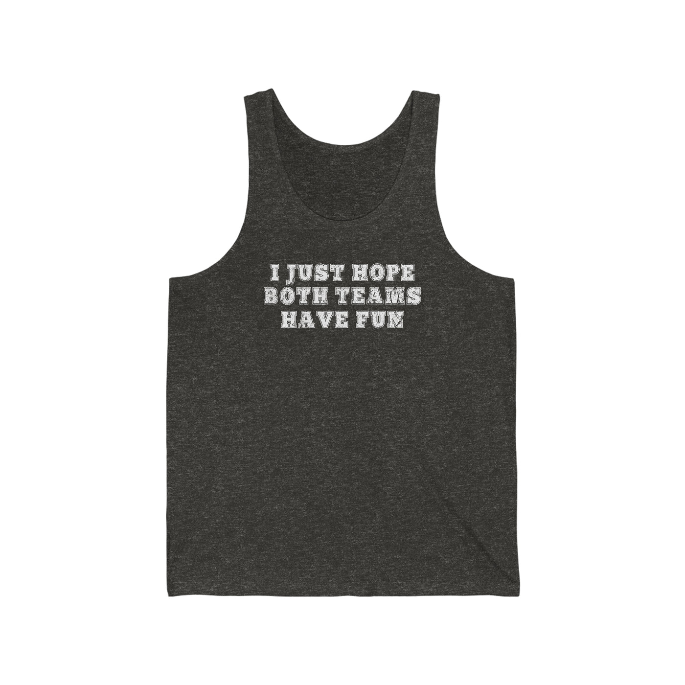 I Just Hope Both Teams Have Fun Unisex Tank Top