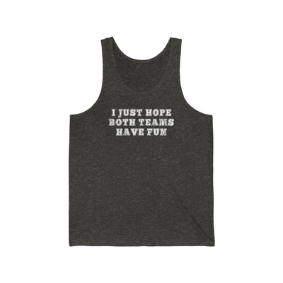 I Just Hope Both Teams Have Fun Unisex Tank Top