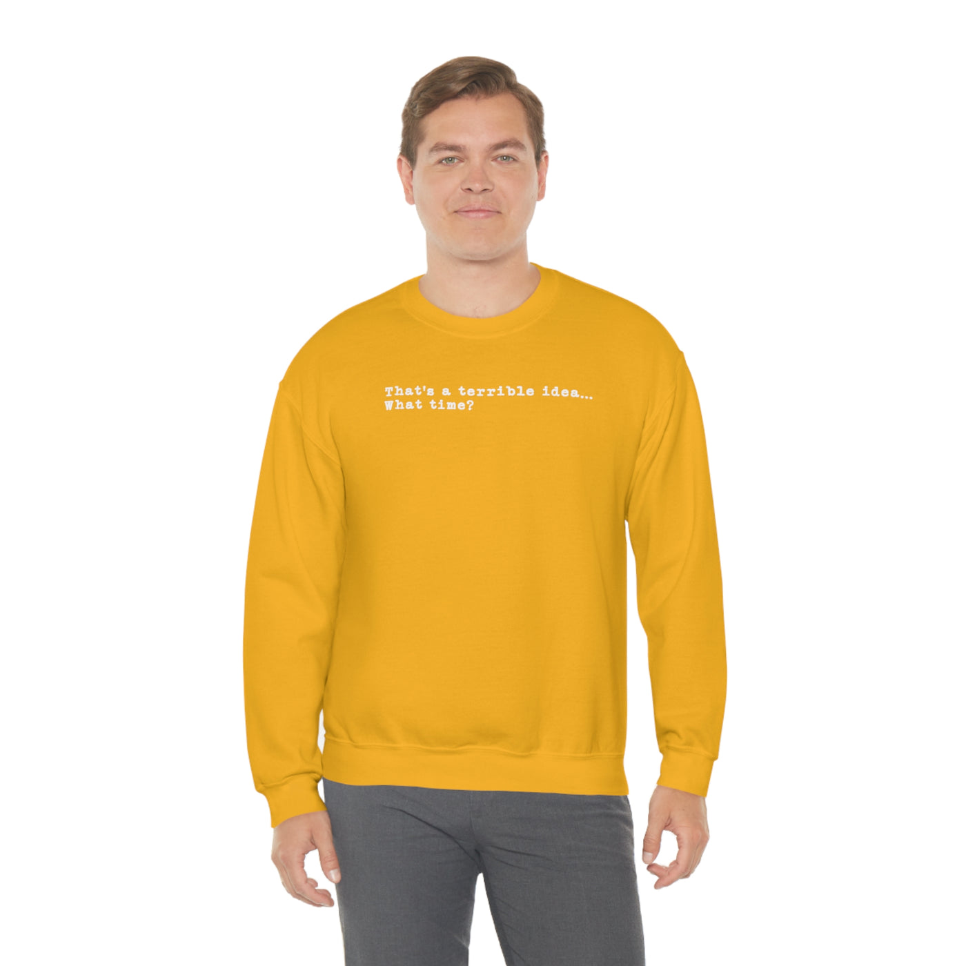 That's A Terrible Idea Crewneck Sweatshirt