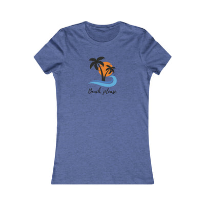 Beach, Please Women's Favorite Tee