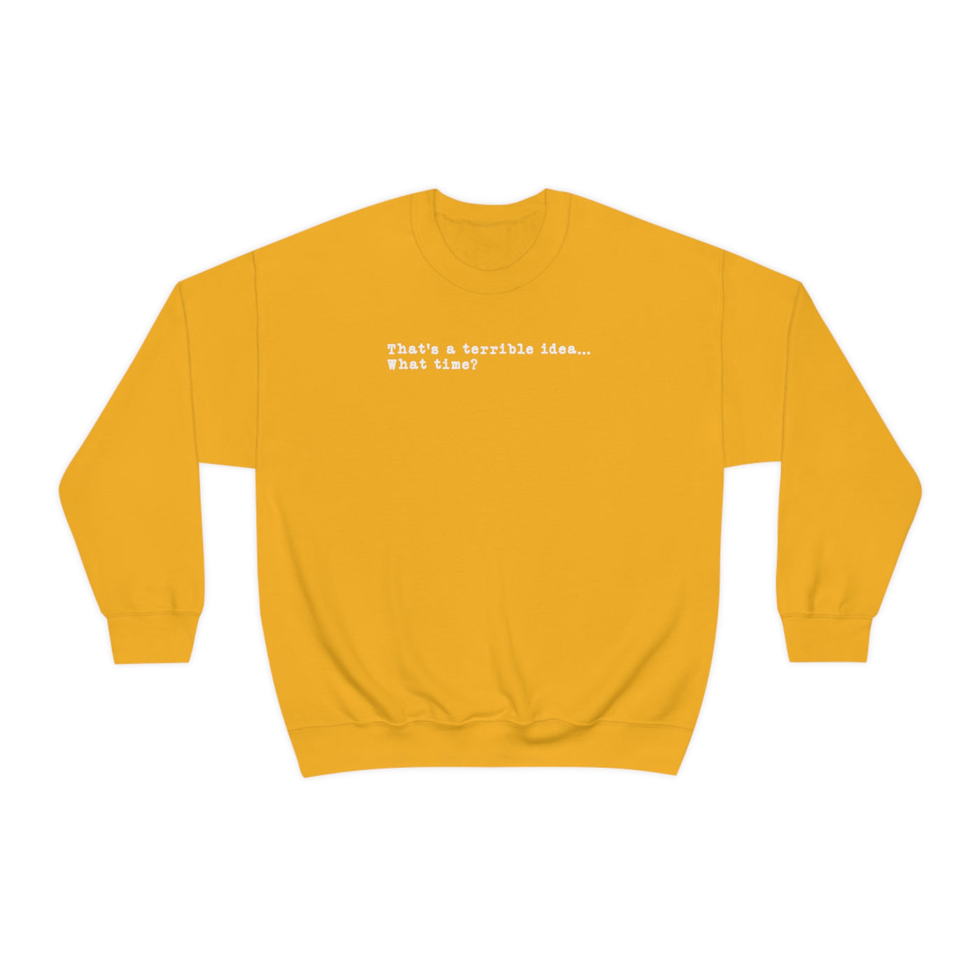 That's A Terrible Idea Crewneck Sweatshirt