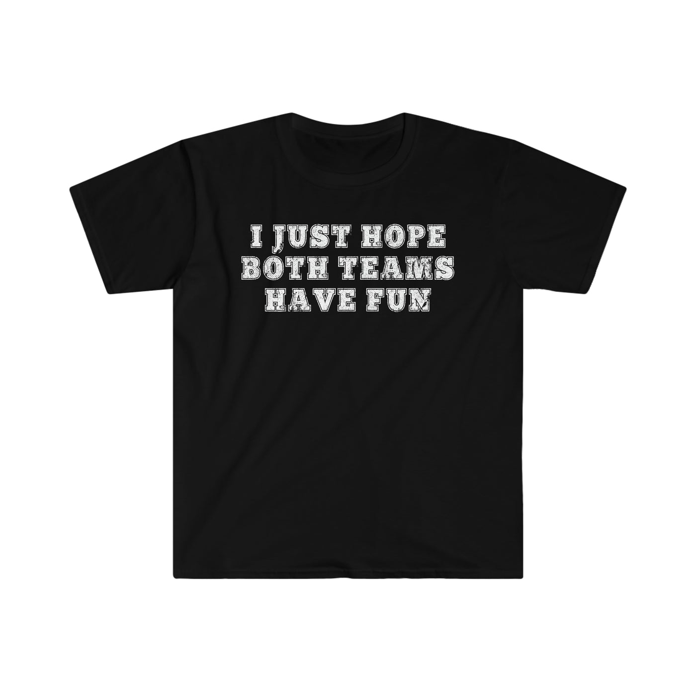 I Just Hope Both Team Have Fun Unisex T-Shirt