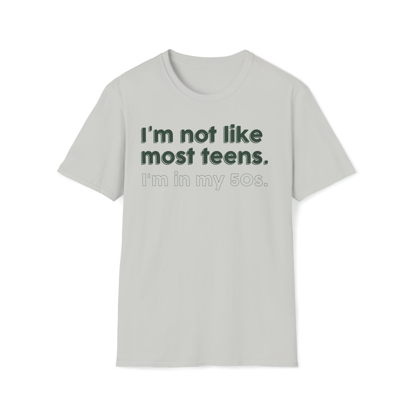 I'm Not Like Most Teens I'm In My 50s Unisex T-Shirt