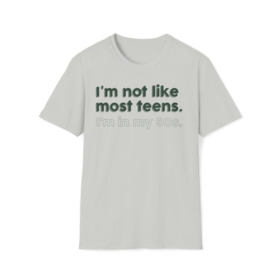 I'm Not Like Most Teens I'm In My 50s Unisex T-Shirt