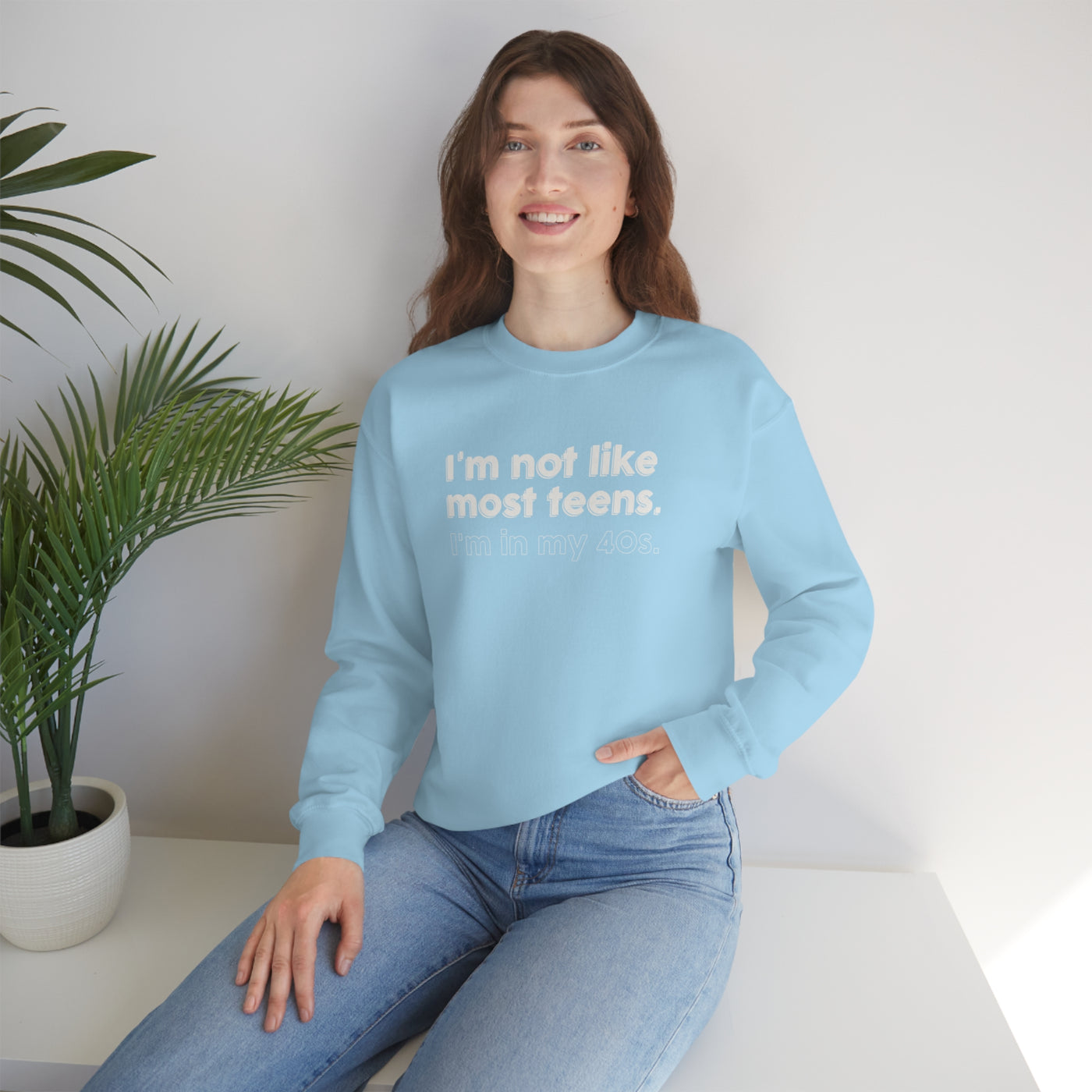 I'm Not Like Most Teens I'm In My 40s Crewneck Sweatshirt