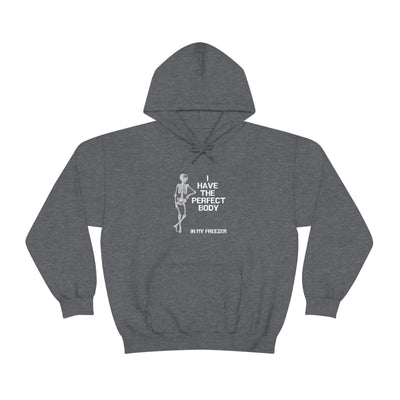 I Have Got The Perfect Body In My Freezer Unisex Hoodie